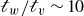 script t Subscript w Baseline divided by script t Subscript v Baseline tilde 10