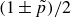 left parenthesis 1 plus or minus p overtilde right parenthesis divided by 2
