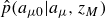 ModifyingAbove p With caret left parenthesis a Subscript mu Baseline 0 Baseline vertical bar a Subscript mu Baseline comma z Subscript upper M Baseline right parenthesis