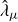 ModifyingAbove lamda With caret Subscript mu