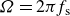 upper Omega equals 2 pi f Subscript s