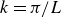 k equals pi divided by upper L