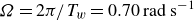 upper Omega equals 2 pi divided by upper T Subscript w Baseline equals 0.70 rad s Superscript negative 1