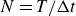 upper N equals upper T divided by normal upper Delta t