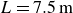 upper L equals 7.5 m
