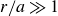 r divided by a much greater than 1