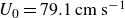 upper U 0 equals 79.1 cm s Superscript negative 1