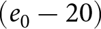 left parenthesis e 0 minus 20 right parenthesis