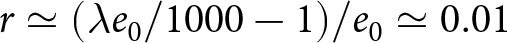 r asymptotically equals left parenthesis lamda e 0 slash 1000 minus 1 right parenthesis slash e 0 asymptotically equals 0.01