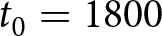 t 0 equals 1800