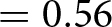 equals 0.56