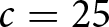 c equals 25