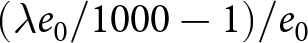 left parenthesis lamda e 0 slash 1000 minus 1 right parenthesis slash e 0