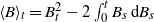 left angle bracket upper B right angle bracket Subscript t Baseline equals upper B Subscript t Superscript 2 Baseline minus 2 integral Subscript 0 Superscript t Baseline upper B Subscript s Baseline normal d upper B Subscript s Baseline