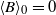 left angle bracket upper B right angle bracket Subscript 0 Baseline equals 0