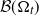 script upper B left parenthesis normal upper Omega Subscript t Baseline right parenthesis