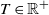 upper T element of double struck upper R Superscript plus