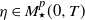 eta element of upper M Subscript star Superscript p Baseline left parenthesis 0 comma upper T right parenthesis