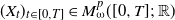 left parenthesis upper X Subscript t Baseline right parenthesis Subscript t element of left bracket 0 comma upper T right bracket Baseline element of upper M Subscript omega Superscript p Baseline left parenthesis left bracket 0 comma upper T right bracket semicolon double struck upper R right parenthesis