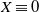 upper X identical to 0