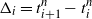 normal upper Delta Subscript i Baseline equals t Subscript i plus 1 Superscript n Baseline minus t Subscript i Superscript n