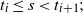 t Subscript i Baseline less than or equals s less than t Subscript i plus 1 Baseline semicolon