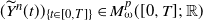 left parenthesis ModifyingAbove upper Y With tilde Superscript n Baseline left parenthesis t right parenthesis right parenthesis Subscript left brace t element of left bracket 0 comma upper T right bracket right brace Baseline element of upper M Subscript omega Superscript p Baseline left parenthesis left bracket 0 comma upper T right bracket semicolon double struck upper R right parenthesis