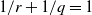 1 divided by r plus 1 divided by q equals 1