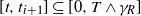 left bracket t comma t Subscript i plus 1 Baseline right bracket subset of or equal to left bracket 0 comma upper T and gamma Subscript upper R Baseline right bracket