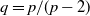 q equals p divided by left parenthesis p minus 2 right parenthesis