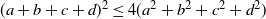 left parenthesis a plus b plus c plus d right parenthesis squared less than or equals 4 left parenthesis a squared plus b squared plus c squared plus d squared right parenthesis