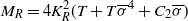 upper M Subscript upper R Baseline equals 4 upper K Subscript upper R Superscript 2 Baseline left parenthesis upper T plus upper T sigma overbar Superscript 4 Baseline plus upper C 2 sigma overbar right parenthesis