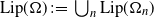 normal upper L normal i normal p left parenthesis normal upper Omega right parenthesis colon equals union Underscript n Endscripts normal upper L normal i normal p left parenthesis normal upper Omega Subscript n Baseline right parenthesis