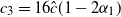 c 3 equals 16 ModifyingAbove c With caret left parenthesis 1 minus 2 alpha 1 right parenthesis