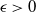 epsilon greater than 0