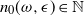 n 0 left parenthesis omega comma epsilon right parenthesis element of double struck upper N