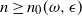 n greater than or equals n 0 left parenthesis omega comma epsilon right parenthesis