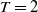 upper T equals 2