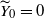 upper Y overtilde Subscript 0 Baseline equals 0