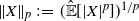 StartMetric upper X EndMetric Subscript p Baseline colon equals left parenthesis ModifyingAbove double struck upper E With caret left bracket StartAbsoluteValue upper X EndAbsoluteValue Superscript p Baseline right bracket right parenthesis Superscript 1 divided by p