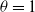 theta equals 1