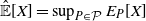 ModifyingAbove double struck upper E With caret left bracket upper X right bracket equals sup Underscript upper P element of script upper P Endscripts upper E Subscript upper P Baseline left bracket upper X right bracket