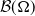 script upper B left parenthesis normal upper Omega right parenthesis