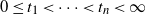 0 less than or equals t 1 less than midline horizontal ellipsis less than t Subscript n Baseline less than normal infinity