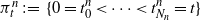 pi Subscript t Superscript n Baseline colon equals left brace 0 equals t 0 Superscript n Baseline less than midline horizontal ellipsis less than t Subscript upper N Sub Subscript n Subscript Superscript n Baseline equals t right brace