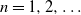n equals 1 comma 2 comma ellipsis