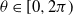 theta element of left bracket 0 comma 2 pi right parenthesis