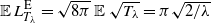 double struck upper E upper L Subscript upper T Sub Subscript lamda Superscript normal upper E Baseline equals StartRoot 8 pi EndRoot double struck upper E StartRoot upper T Subscript lamda Baseline EndRoot equals pi StartRoot 2 divided by lamda EndRoot