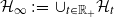 script upper H Subscript normal infinity Baseline colon equals union Subscript t element of double struck upper R Sub Subscript plus Subscript Baseline script upper H Subscript t Baseline