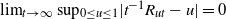limit Underscript t right arrow normal infinity Endscripts sup Subscript 0 less than or equals u less than or equals 1 Baseline StartAbsoluteValue t Superscript negative 1 Baseline upper R Subscript u t Baseline minus u EndAbsoluteValue equals 0